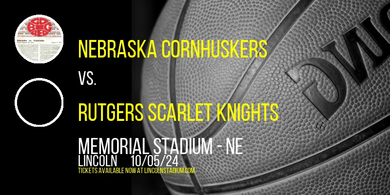 Nebraska Cornhuskers vs. Rutgers Scarlet Knights at Memorial Stadium - NE